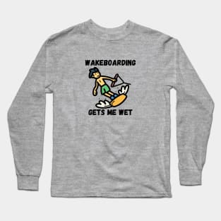 Wakeboarding Gets Me Wet Long Sleeve T-Shirt